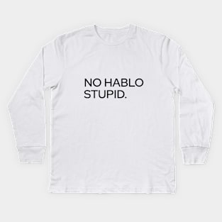 No Hablo Stupid Kids Long Sleeve T-Shirt